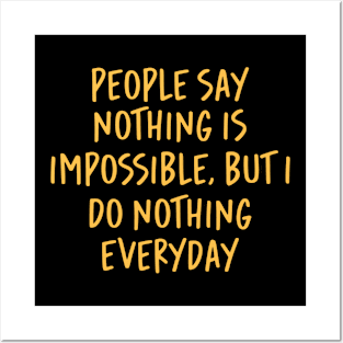 People Say Nothing Is Impossible, But I Do Nothing Everyday Posters and Art